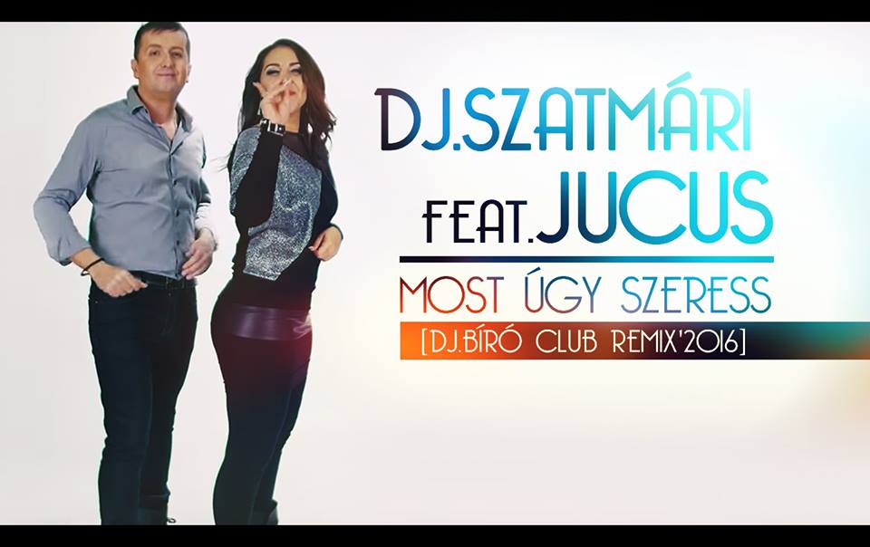 Dj Szatmári feat. Jucus - Most úgy szeress (Dj.Bíró Club Remix 2016)