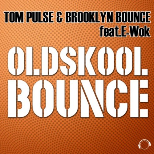 Tom Pulse & Brooklyn Bounce feat. E-Wok - Oldskool Bounce (Club Mix)