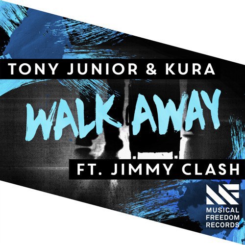 Tony Junior & KURA feat. Jimmy Clash - Walk Away (Extended Mix)